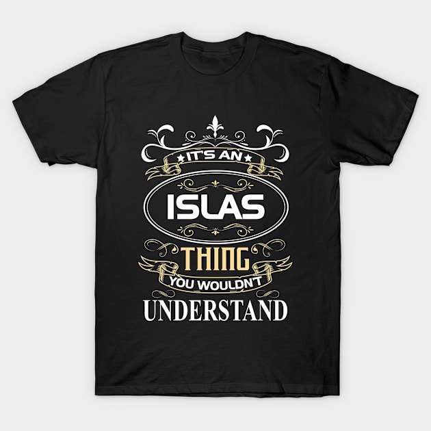 Islas Name Shirt It's An Islas Thing You Wouldn't Understand T-Shirt by Sparkle Ontani